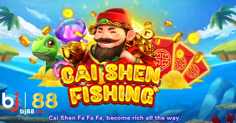 Cai Shen Fishing - Tựa game bắn cá hấp dẫn